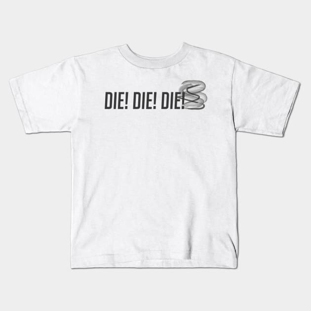 Die! Die! Die! Kids T-Shirt by badgerinafez